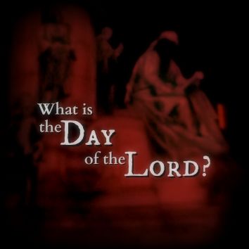 What is the DAY of the LORD?