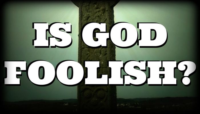 Is God Foolish?