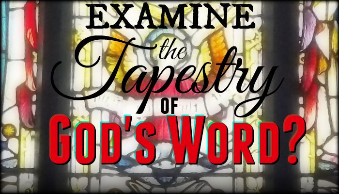 How Do We Examine the Tapestry of God's Word