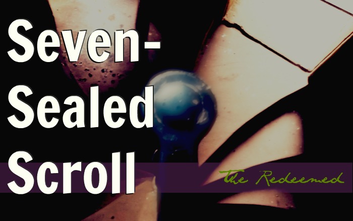 Seven-Sealed Scroll, part 1: The Redeemed