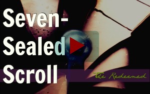 Watch Video: Seven-Sealed Scroll, part 1: The Redeemed