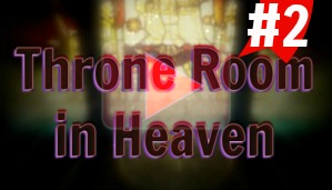 Watch Video: Throne Room in Heaven, part 2: Lion and the Lamb