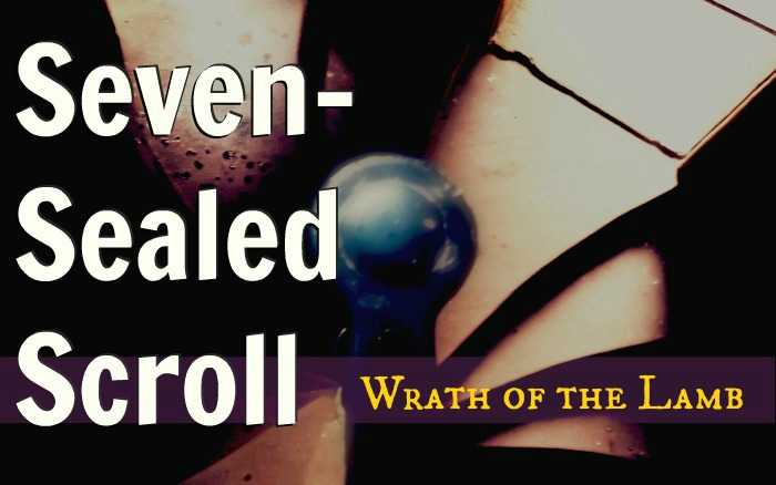 Threading the 

Pearls of Revelation, Session 14: Seven-Sealed Scroll, part 3: The Wrath of the Lamb