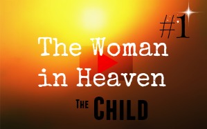 WATCH: Session 24, The Woman in Heaven, part 1: The Child
